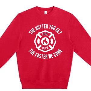 Ahh The Hotter You Get The Faster We Come Fire Dept New Premium Crewneck Sweatshirt