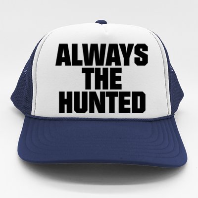 Always The Hunted Trucker Hat