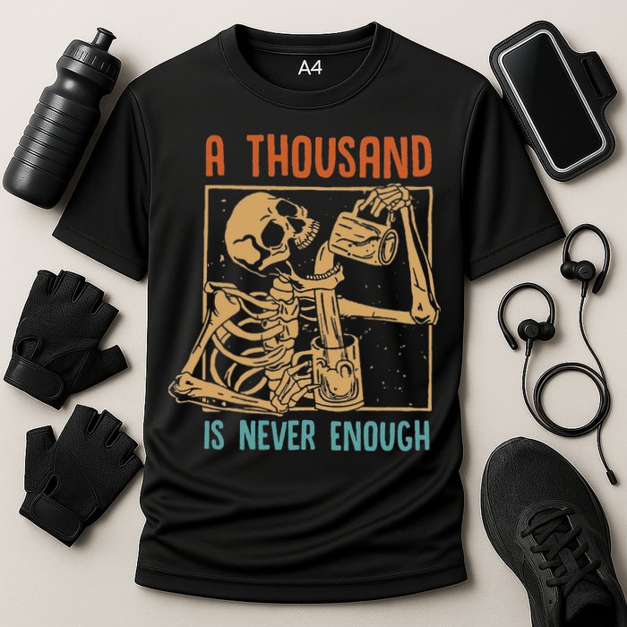 A Thousand Is Never Enough Skeleton Sober Sobriety Recovery Performance Shirt
