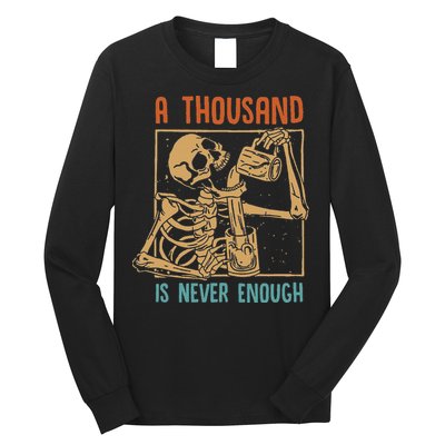 A Thousand Is Never Enough Skeleton Sober Sobriety Recovery Long Sleeve Shirt