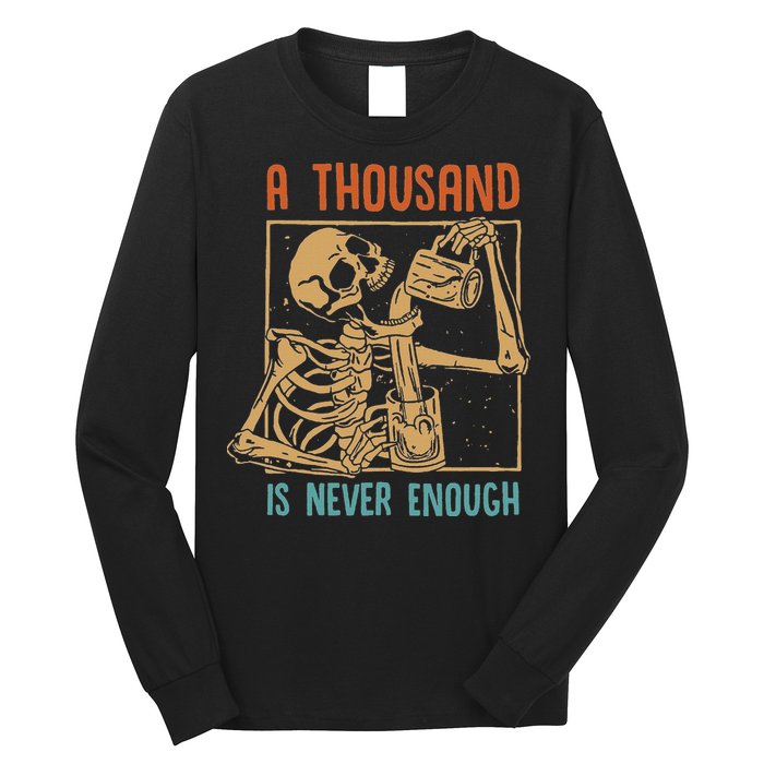 A Thousand Is Never Enough Skeleton Sober Sobriety Recovery Long Sleeve Shirt