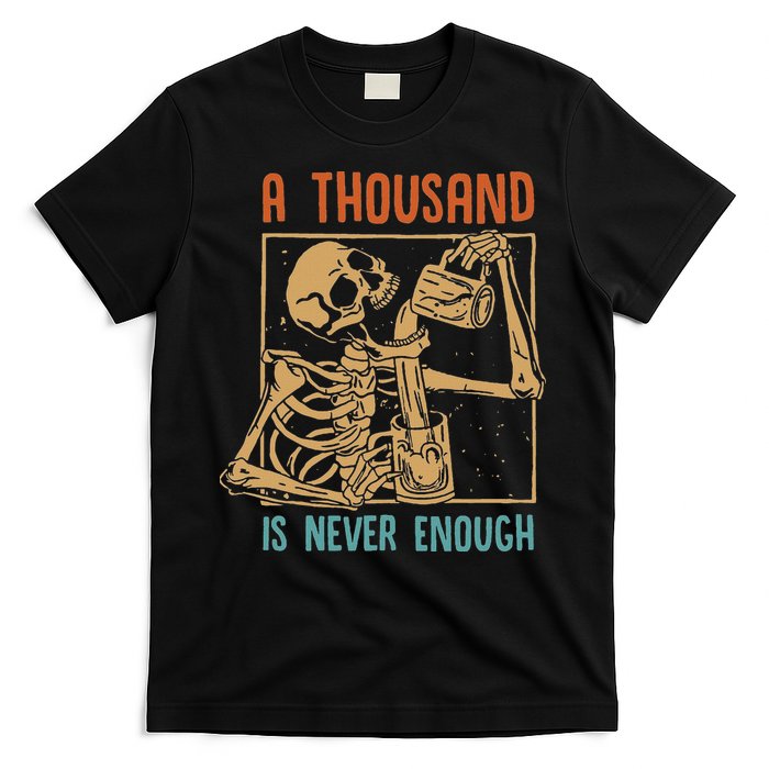 A Thousand Is Never Enough Skeleton Sober Sobriety Recovery T-Shirt