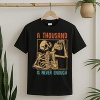 A Thousand Is Never Enough Skeleton Sober Sobriety Recovery T-Shirt