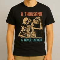 A Thousand Is Never Enough Skeleton Sober Sobriety Recovery T-Shirt