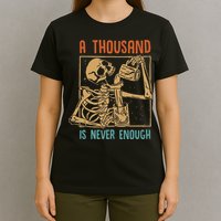 A Thousand Is Never Enough Skeleton Sober Sobriety Recovery T-Shirt