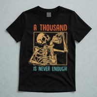 A Thousand Is Never Enough Skeleton Sober Sobriety Recovery T-Shirt