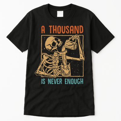 A Thousand Is Never Enough Skeleton Sober Sobriety Recovery Tall T-Shirt