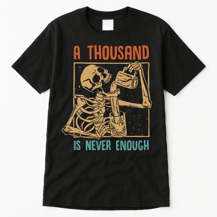 A Thousand Is Never Enough Skeleton Sober Sobriety Recovery Tall T-Shirt