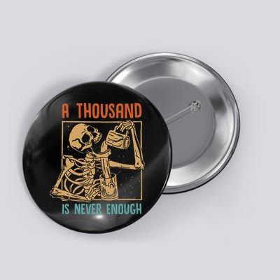 A Thousand Is Never Enough Skeleton Sober Sobriety Recovery Button