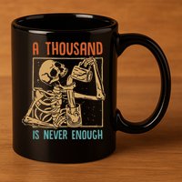 A Thousand Is Never Enough Skeleton Sober Sobriety Recovery 11oz C Handle Ceramic Mug