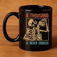 A Thousand Is Never Enough Skeleton Sober Sobriety Recovery 11oz C Handle Ceramic Mug