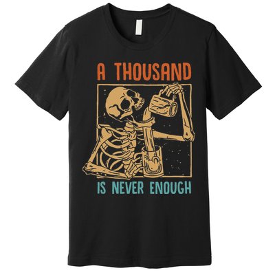 A Thousand Is Never Enough Skeleton Sober Sobriety Recovery Premium T-Shirt