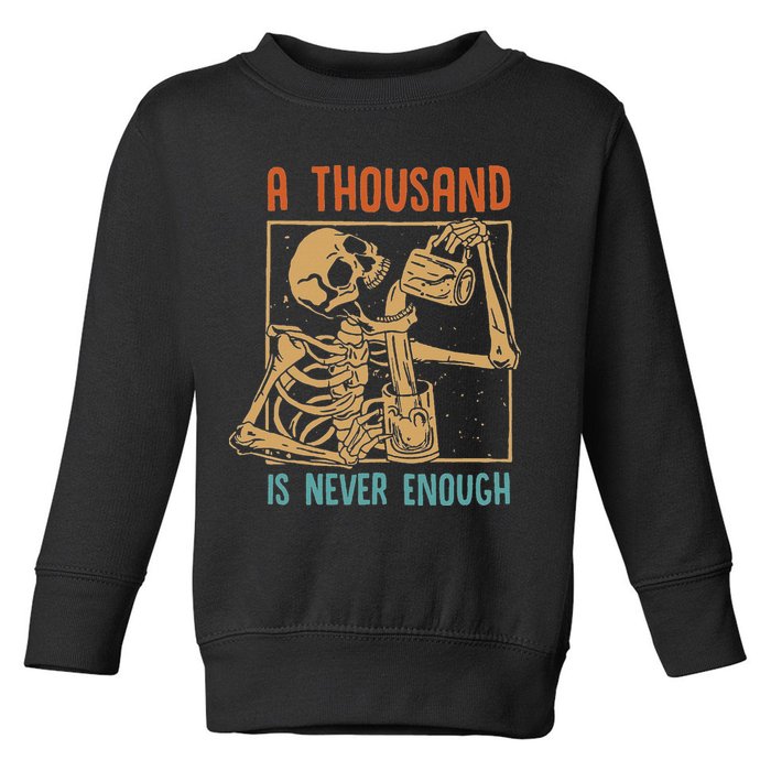 A Thousand Is Never Enough Skeleton Sober Sobriety Recovery Toddler Sweatshirt