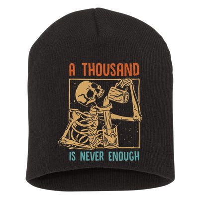 A Thousand Is Never Enough Skeleton Sober Sobriety Recovery Short Acrylic Beanie