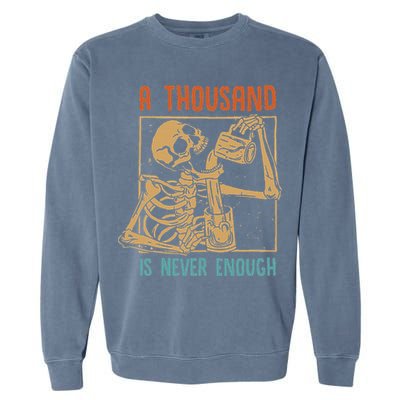 A Thousand Is Never Enough Skeleton Sober Sobriety Recovery Garment-Dyed Sweatshirt