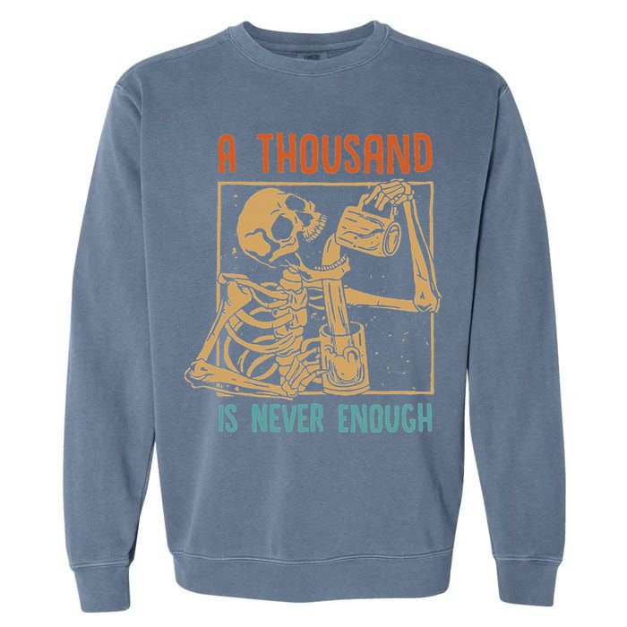 A Thousand Is Never Enough Skeleton Sober Sobriety Recovery Garment-Dyed Sweatshirt