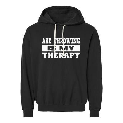 Axe Throwing Is Competition Throwing Axe On A Ax Throwing Garment-Dyed Fleece Hoodie