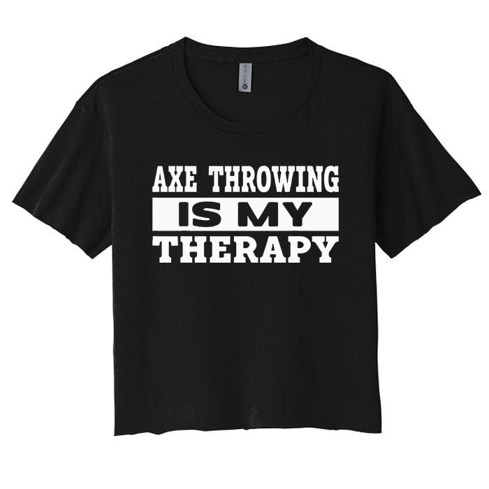 Axe Throwing Is Competition Throwing Axe On A Ax Throwing Women's Crop Top Tee