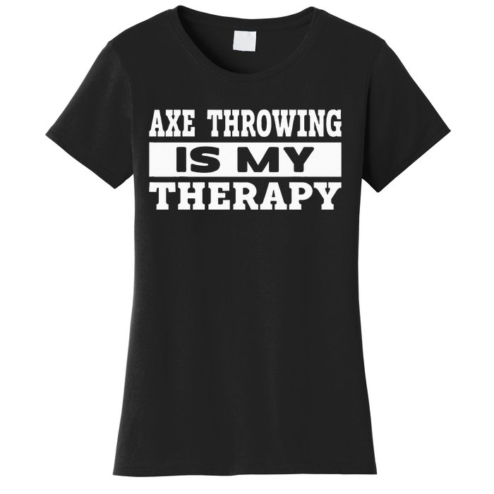 Axe Throwing Is Competition Throwing Axe On A Ax Throwing Women's T-Shirt