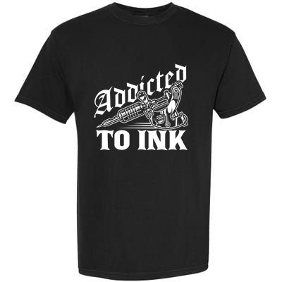 Addicted To Ink Tattoo Lover Tattoo Artist Garment-Dyed Heavyweight T-Shirt