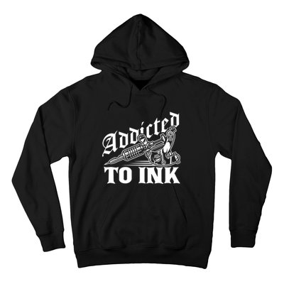 Addicted To Ink Tattoo Lover Tattoo Artist Hoodie