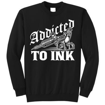 Addicted To Ink Tattoo Lover Tattoo Artist Sweatshirt