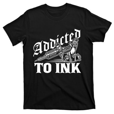 Addicted To Ink Tattoo Lover Tattoo Artist T-Shirt