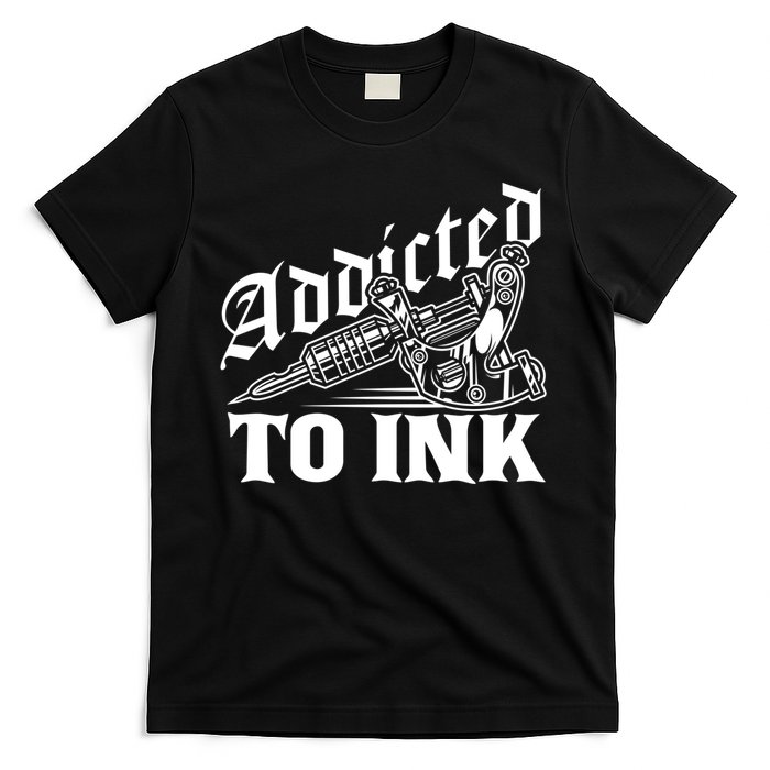 Addicted To Ink Tattoo Lover Tattoo Artist T-Shirt