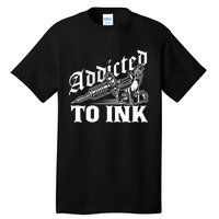 Addicted To Ink Tattoo Lover Tattoo Artist Tall T-Shirt