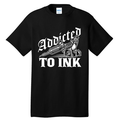 Addicted To Ink Tattoo Lover Tattoo Artist Tall T-Shirt