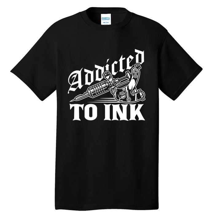 Addicted To Ink Tattoo Lover Tattoo Artist Tall T-Shirt