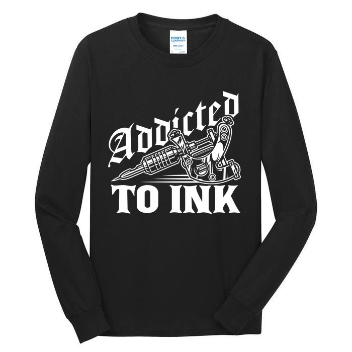 Addicted To Ink Tattoo Lover Tattoo Artist Tall Long Sleeve T-Shirt