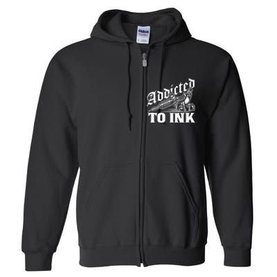 Addicted To Ink Tattoo Lover Tattoo Artist Full Zip Hoodie