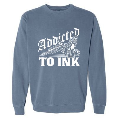 Addicted To Ink Tattoo Lover Tattoo Artist Garment-Dyed Sweatshirt