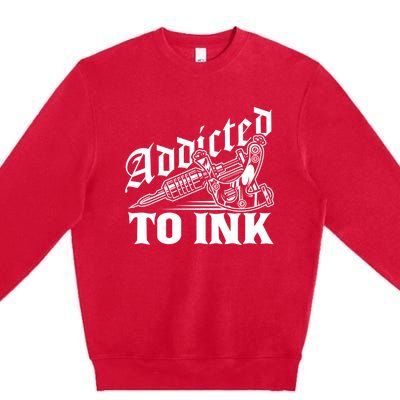 Addicted To Ink Tattoo Lover Tattoo Artist Premium Crewneck Sweatshirt