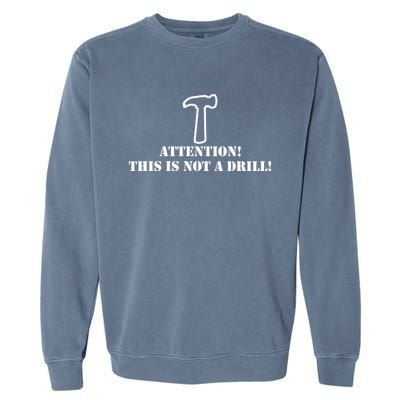 Attention! This Is Not A Drill! Dad Joke Father's Day Gift Meaningful Gift Garment-Dyed Sweatshirt