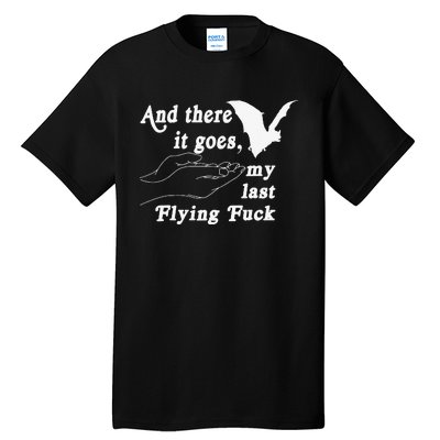 And There It Goes My Last Flying Fuck Funny Saying Tall T-Shirt