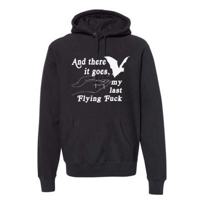 And There It Goes My Last Flying Fuck Funny Saying Premium Hoodie