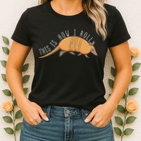 Armadillo This Is How I Roll Wildlife Armored Shell Womens T-Shirt