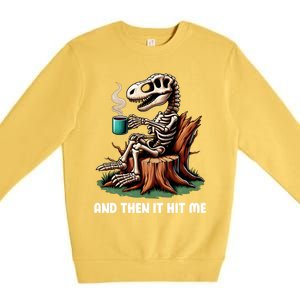 And Then It Hit Me Dinosaur Trex Skeleton Coffee Halloween Gift Premium Crewneck Sweatshirt