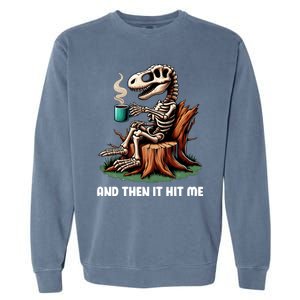 And Then It Hit Me Dinosaur Trex Skeleton Coffee Halloween Gift Garment-Dyed Sweatshirt