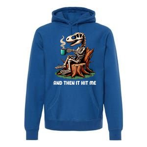 And Then It Hit Me Dinosaur Trex Skeleton Coffee Halloween Gift Premium Hoodie