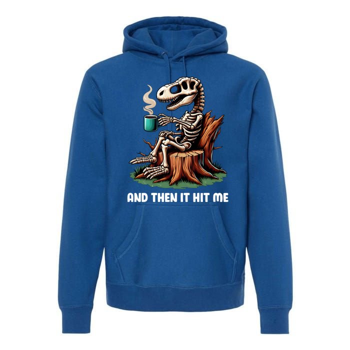 And Then It Hit Me Dinosaur Trex Skeleton Coffee Halloween Gift Premium Hoodie