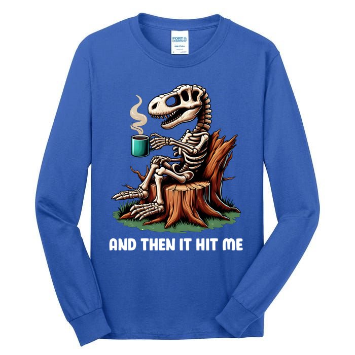 And Then It Hit Me Dinosaur Trex Skeleton Coffee Halloween Gift Tall Long Sleeve T-Shirt