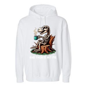 And Then It Hit Me Dinosaur Trex Skeleton Coffee Halloween Gift Garment-Dyed Fleece Hoodie