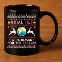 Axial Tilt Is The Reason For The Season Funny Ugly Christmas 11oz C Handle Ceramic Mug