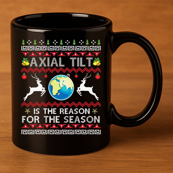 Axial Tilt Is The Reason For The Season Funny Ugly Christmas 11oz C Handle Ceramic Mug