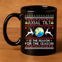 Axial Tilt Is The Reason For The Season Funny Ugly Christmas 11oz C Handle Ceramic Mug