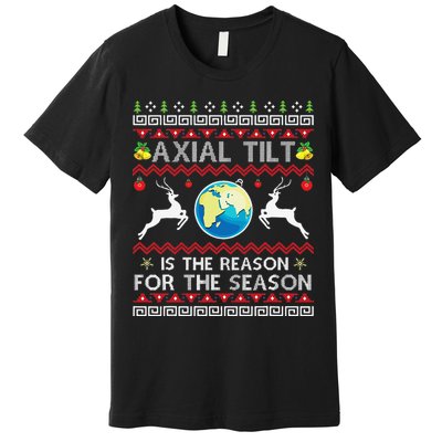 Axial Tilt Is The Reason For The Season Funny Ugly Christmas Premium T-Shirt