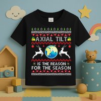 Axial Tilt Is The Reason For The Season Funny Ugly Christmas Toddler T-Shirt
